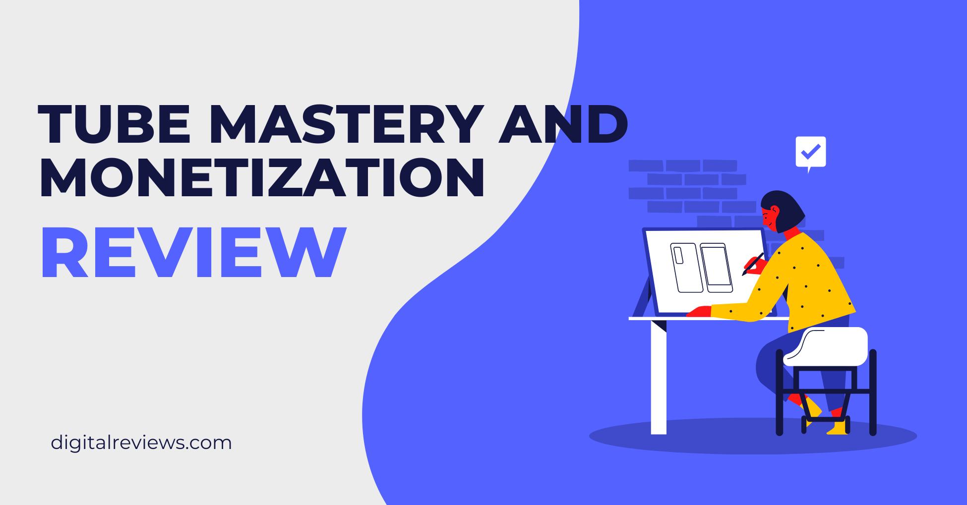 Tube Mastery and Monetization review